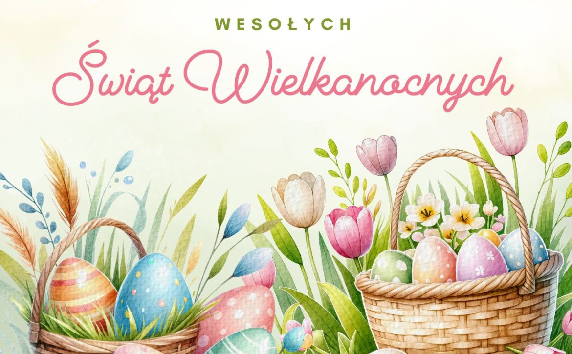 Wielkanoc – czas nadziei, spokoju i nowych początków